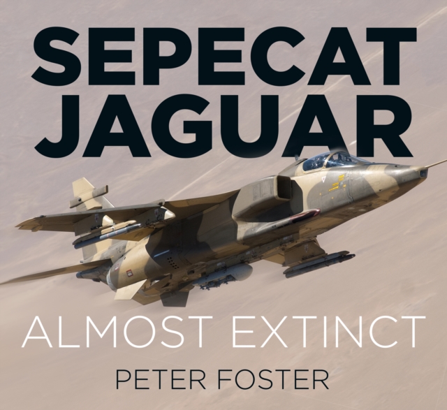 Sepecat Jaguar : Almost Extinct, Paperback / softback Book