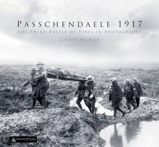 Passchendaele 1917 : The Third Battle of Ypres in Photographs, Hardback Book