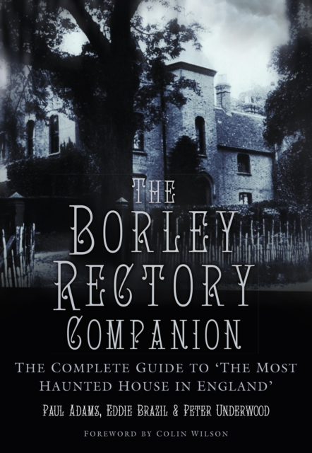 The Borley Rectory Companion : The Complete Guide to 'The Most Haunted House in England', EPUB eBook