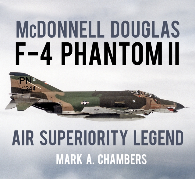 McDonnell Douglas F-4 Phantom II : Air Superiority Legend, Paperback / softback Book