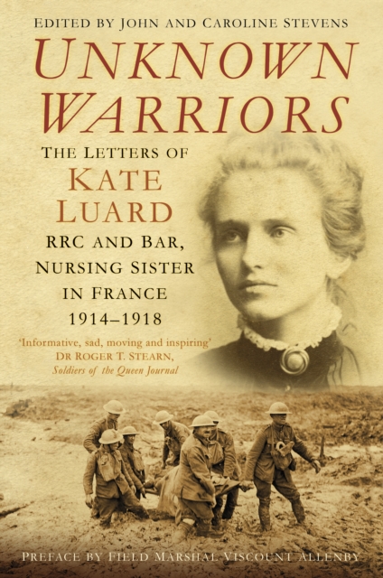 Unknown Warriors : The Letters of Kate Luard RRC and Bar, Nursing Sister in France 1914-1918, Paperback / softback Book