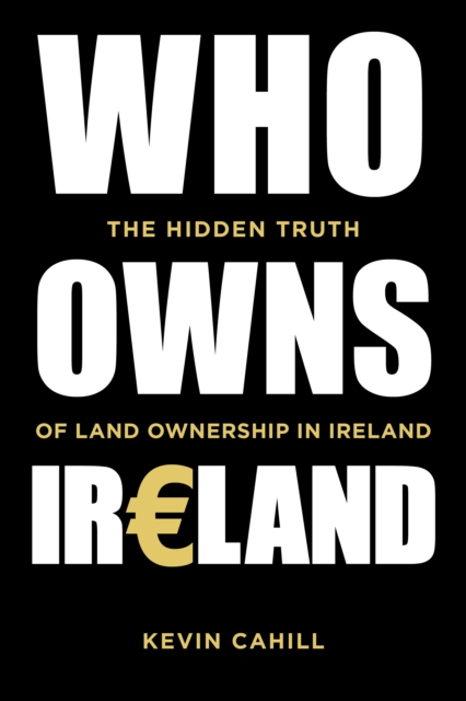 Who Owns Ireland : The Hidden Truth of Land Ownership in Ireland, Paperback / softback Book