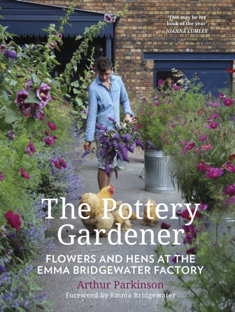 The Pottery Gardener : Flowers and Hens at the Emma Bridgewater Factory, Hardback Book