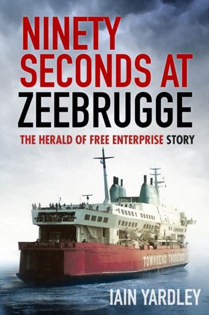 Ninety Seconds at Zeebrugge : The Herald of Free Enterprise Story, Paperback / softback Book