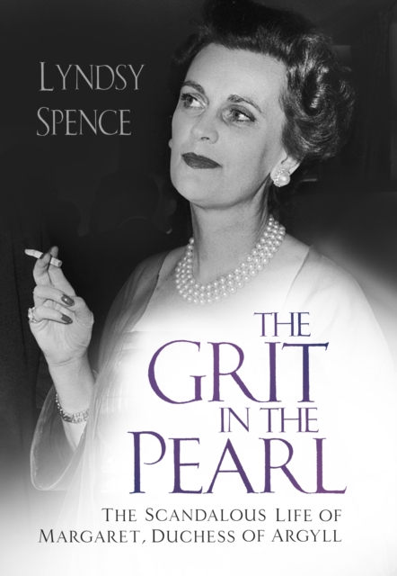 The Grit in the Pearl : The Scandalous Life of Margaret, Duchess of Argyll, Hardback Book