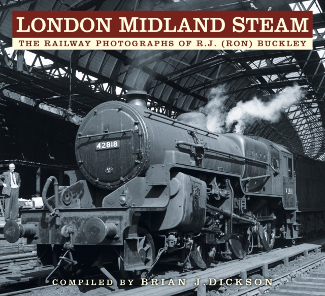 London Midland Steam : The Railway Photographs of R.J. (Ron) Buckley, Paperback / softback Book