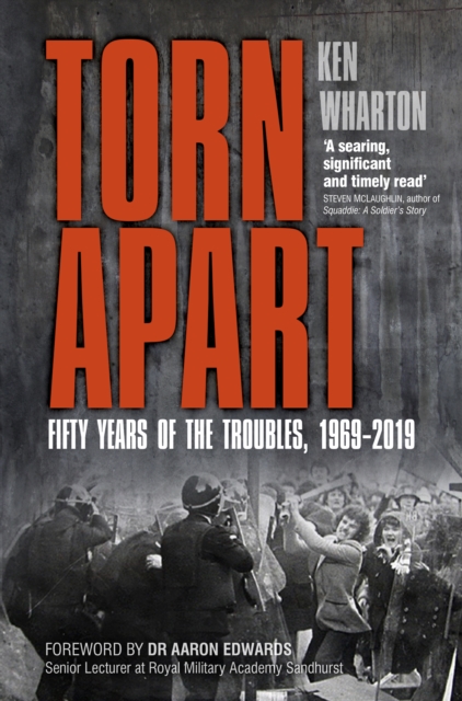 Torn Apart : Fifty Years of the Troubles, 1969-2019, Hardback Book