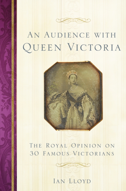 An Audience with Queen Victoria : The Royal Opinion on 30 Famous Victorians, Paperback / softback Book