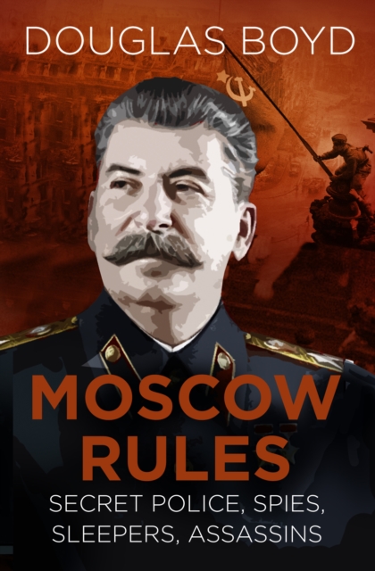 Moscow Rules : Secret Police, Spies, Sleepers, Assassins, Paperback / softback Book