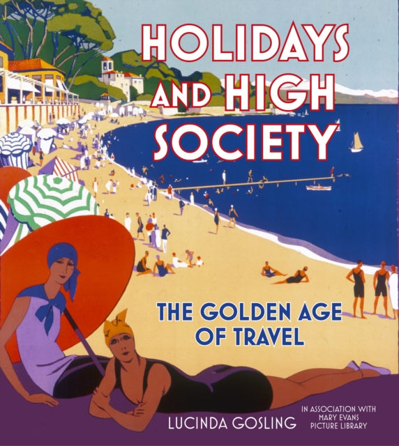 Holidays and High Society : The Golden Age of Travel, Paperback / softback Book