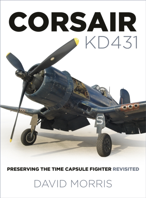 Corsair KD431 : Preserving The Time Capsule Fighter Revisited, Paperback / softback Book