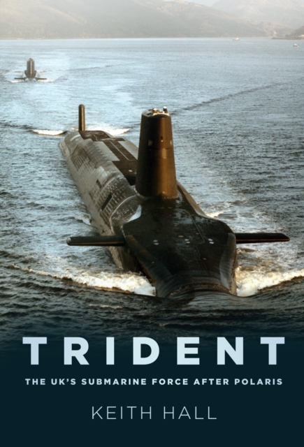 Trident : The UK’s Submarine Force After Polaris, Paperback / softback Book