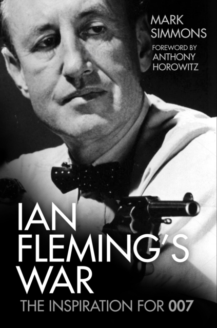 Ian Fleming's War : The Inspiration for 007, Hardback Book