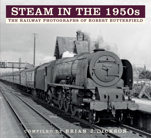 Steam in the 1950s : The Railway Photographs of Robert Butterfield, Paperback / softback Book