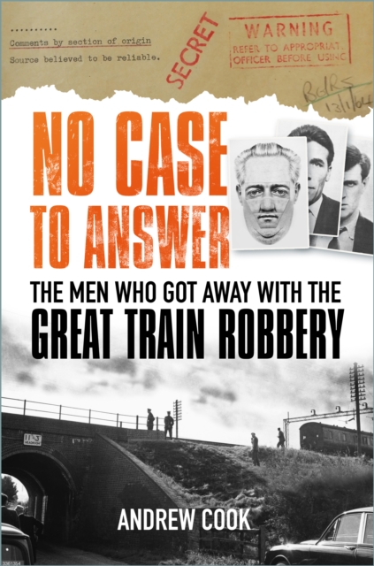 No Case to Answer : The Men who Got Away with the Great Train Robbery, Hardback Book