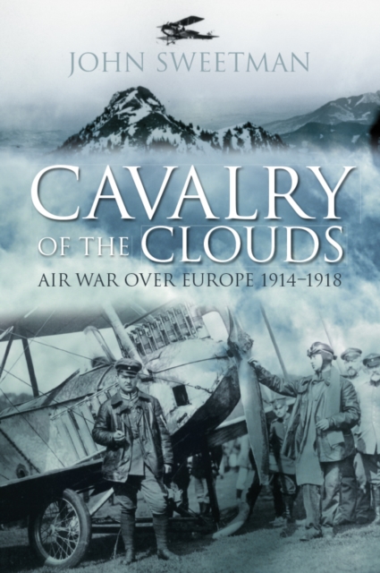 Cavalry of the Clouds : Air War over Europe 1914-1918, Paperback / softback Book