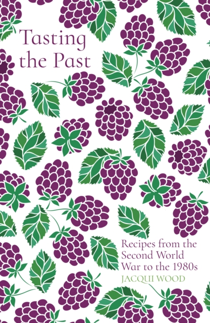Tasting the Past: Recipes from the Second World War to the 1980s, EPUB eBook