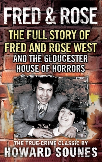 Fred & Rose : The Full Story of Fred and Rose West and the Gloucester House of Horrors, Paperback / softback Book