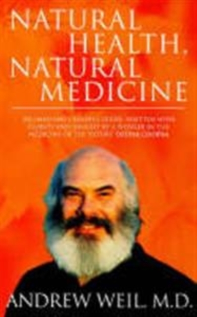 Natural Health, Natural Medicine : A Comprehensive Manual for Wellness and Self-care, Paperback Book