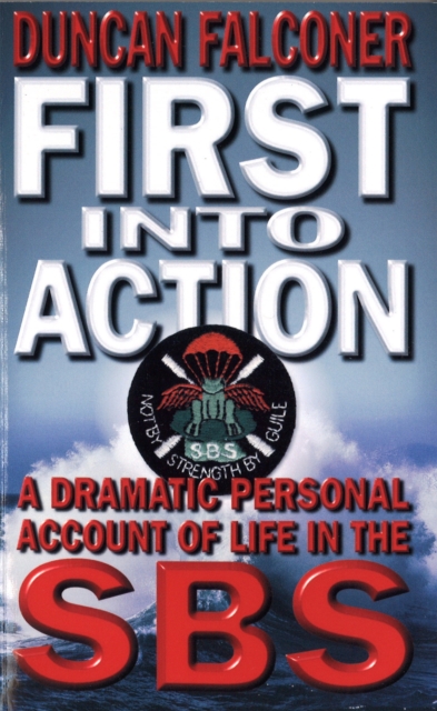 First Into Action : A Dramatic Personal Account of Life Inside the SBS, Paperback / softback Book
