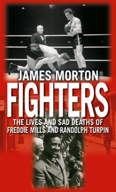 Fighters : The Lives and Sad Deaths of Freddie Mills and Randolph Turpin, Paperback / softback Book