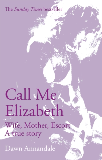 Call Me Elizabeth : Wife, Mother, Escort, Paperback / softback Book