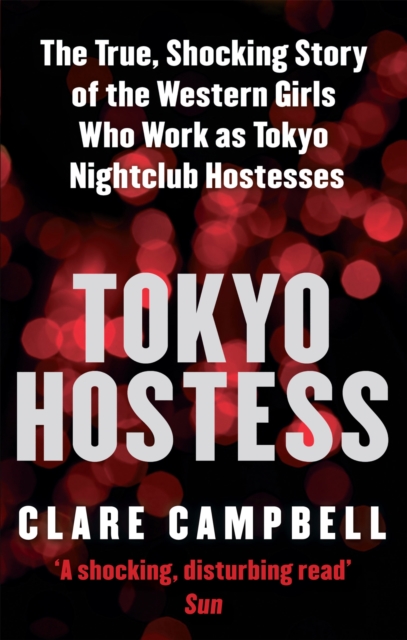 Tokyo Hostess : Inside the shocking world of Tokyo nightclub hostessing, Paperback / softback Book