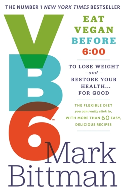 VB6 : Eat Vegan Before 6:00 to Lose Weight and Restore Your Health...For Good, Paperback / softback Book
