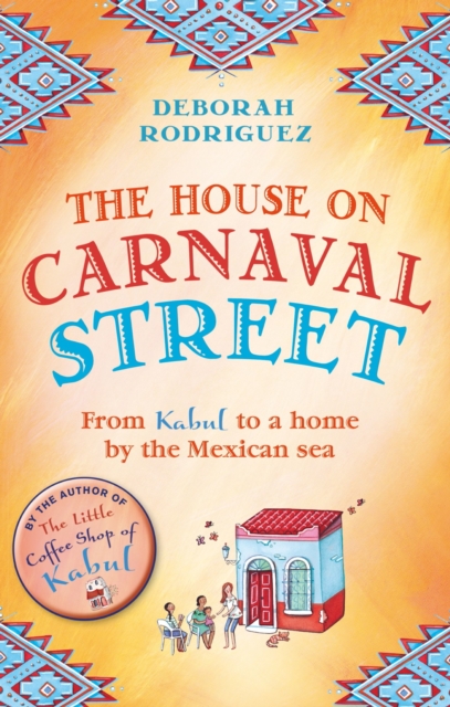 The House on Carnaval Street : From Kabul to a Home by the Mexican Sea, EPUB eBook