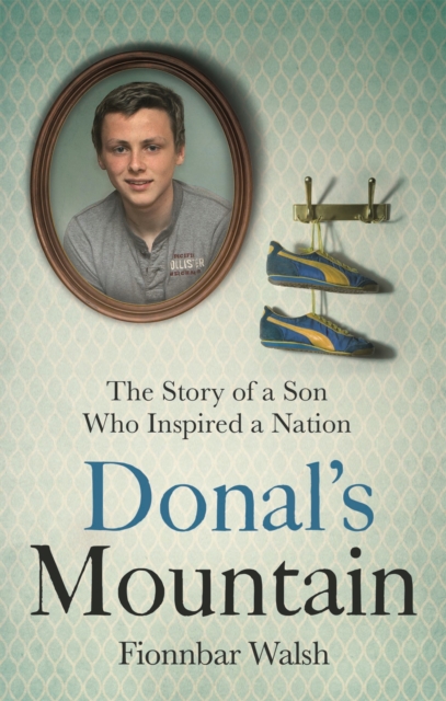 Donal's Mountain : The Story of the Son Who Inspired a Nation, Paperback / softback Book