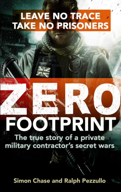 Zero Footprint : The true story of a private military contractor's secret wars in the world's most dangerous places, EPUB eBook
