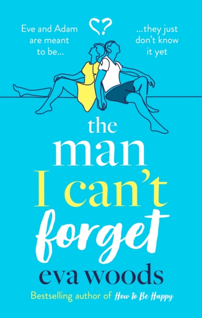 The Man I Can't Forget : Eve and Adam are meant to be, they just don't know it yet., EPUB eBook