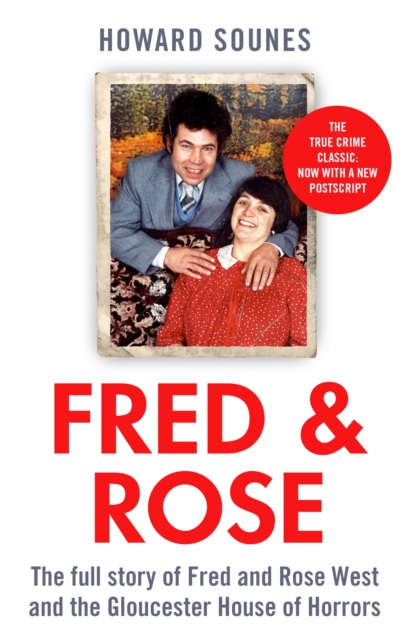 Fred & Rose : The Full Story of Fred and Rose West and the Gloucester House of Horrors, Paperback / softback Book