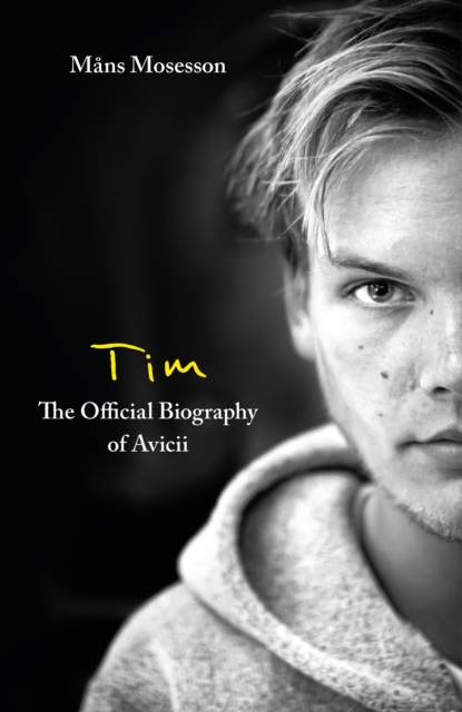 Tim   The Official Biography of Avicii : The intimate biography of the iconic European house DJ, EPUB eBook
