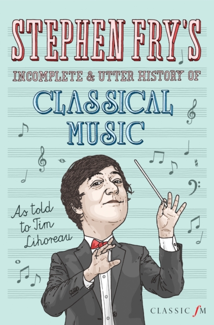 Stephen Fry's Incomplete and Utter History of Classical Music, Hardback Book