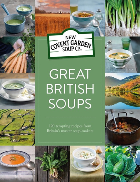 Great British Soups : 120 tempting recipes from Britain's master soup-makers, EPUB eBook