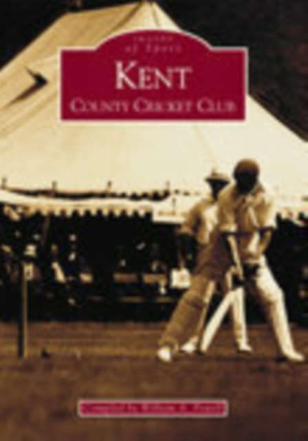 Kent County Cricket Club: Images of Sport, Paperback / softback Book