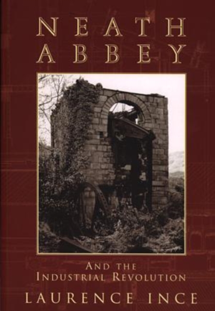 Neath Abbey and the Industrial Revolution, Paperback / softback Book