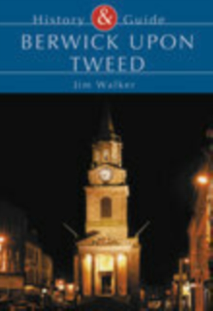 Berwick Upon Tweed : History & Guide, Paperback / softback Book