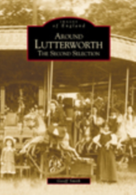 Around Lutterworth : The Second Selection, Paperback / softback Book