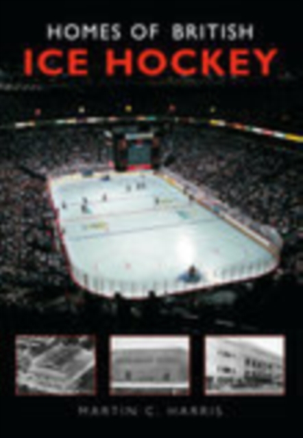 Homes of British Ice Hockey, Paperback / softback Book