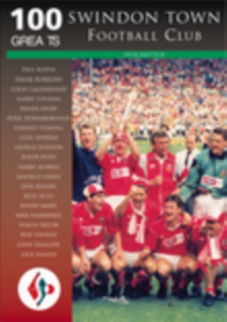 Swindon Town Football Club: 100 Greats, Paperback / softback Book