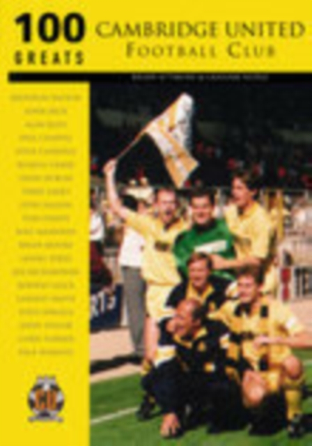 Cambridge United Football Club: 100 Greats, Paperback / softback Book