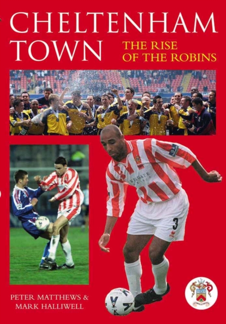 Cheltenham Town : The Rise of the Robins, Paperback / softback Book