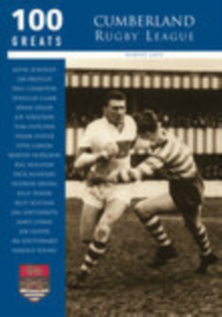 Cumberland Rugby League: 100 Greats, Paperback / softback Book