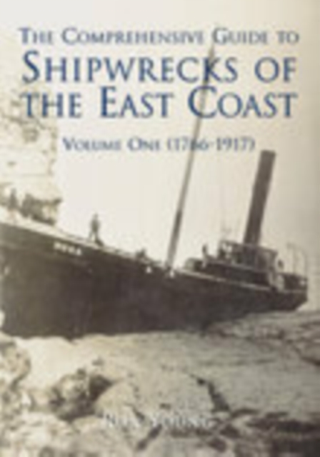 The Comprehensive Guide to Shipwrecks of The East Coast Volume One : (1766-1917), Paperback / softback Book