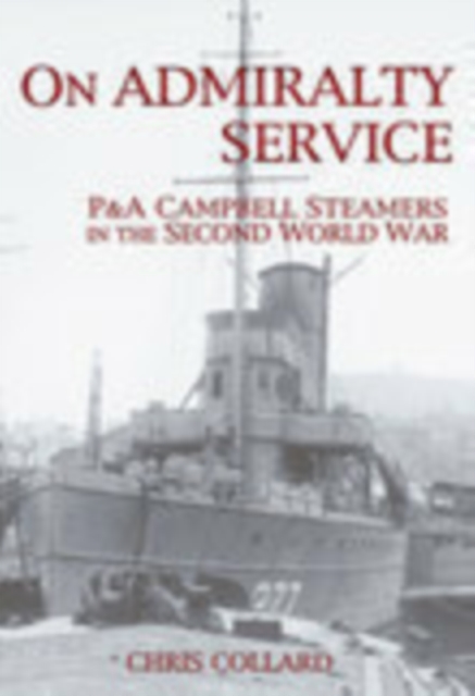 On Admiralty Service : P&A Campbell Steamers in the Second World War, Paperback / softback Book