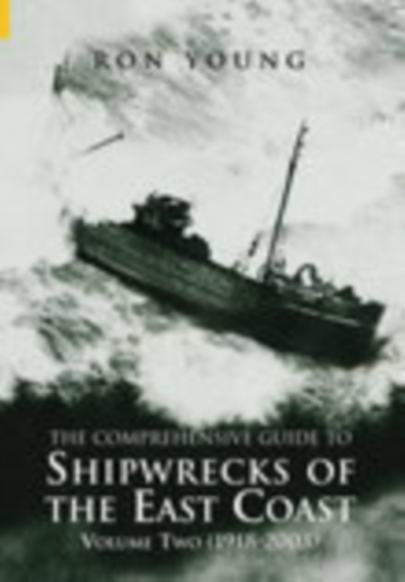 The Comprehensive Guide to Shipwrecks of the East Coast Volume Two : (1918-2000), Paperback / softback Book