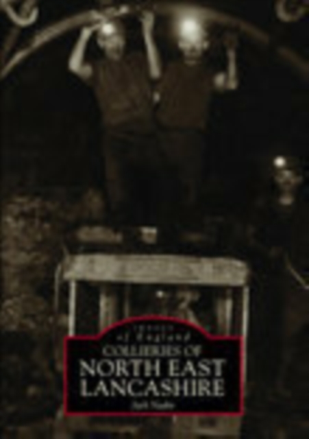 Collieries of North East Lancashire, Paperback / softback Book