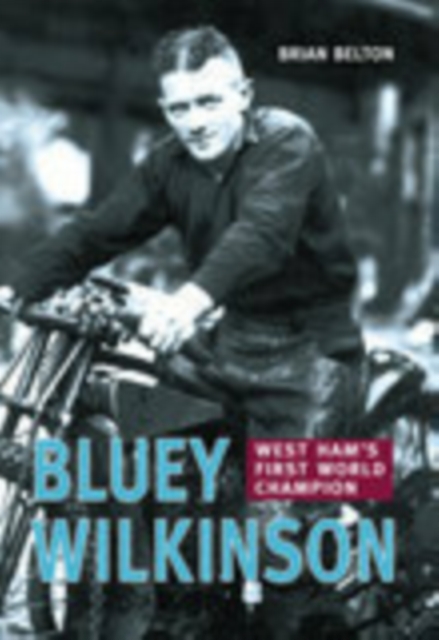 Bluey Wilkinson : West Ham's First World Champion, Paperback / softback Book